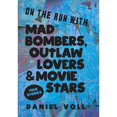 (영문도서)On the Run with Mad Bombers Outlaw Lovers & Movie Stars: True Stories Hardcover, Sager Group LLC, English, 9781958861431