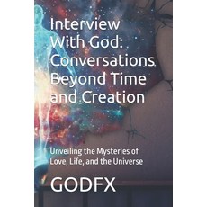 (영문도서) Interview With God: Conversations Beyond Time and Creation: Unveiling the Myste... Paperback, Independently Published, English, 9798343936049