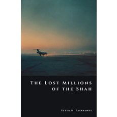 (영문도서)The Lost Millions of the Shah: The Secret Flight of Iran's Imperial Fortune Paperback, Independently Published, English, 9798261871361
