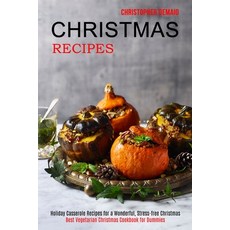 Christmas Recipes: Best Vegetarian Christmas Cookbook for Dummies (Holiday Casserole Recipes for a W... Paperback, Alex Howard, English, 9781989891995