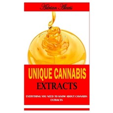 (영문도서) Unique Cannabis Extracts: Everything You Need To Know About Cannabis Extracts Paperback, Independently Published, English, 9798752382451