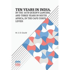 (영문도서) Ten Years In India In The 16Th Queen s Lancers And Three Years In South Afric... Paperback, Lector House, English, 9789358007527