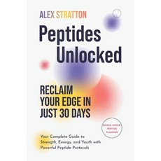 (英文圖書)Peptides Unlocked: Reclaim Your Edge in Just 30 Days: Your Complete Guide to Str... 平裝版, Independently Published, 英文