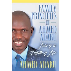 (영문도서) Family Principles of Ahmed Adaku: Living a Fulfilling Life Paperback, Strategic Book Publishing, English, 9781682355855