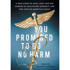 (영문도서) You Promised to Do No Harm: A True Story of Love Loss and the Horror of Healthcare Disparit... Hardcover, Lioncrest Publishing, English, 9781544519067
