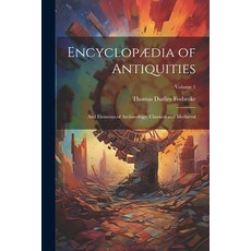 (영문도서) Encyclopædia of Antiquities: And Elements of Archaeology Classical and Mediæval; Volume 1 Paperback, Legare Street Press, English, 9781022697454