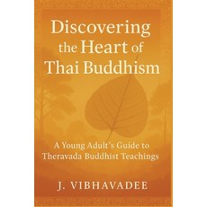 (영문도서)Discovering the Heart of Thai Buddhism: A Young Adult's Guide to Theravada Buddh... Paperback, Independently Published, English, 9798290425573