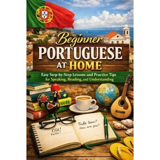 (영문도서)Beginner Portuguese at Home: Easy Step-by-Step Lessons and Practice Tips for Spe... Paperback, Independently Published, English, 9798279275861