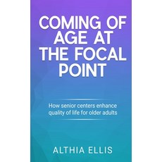 Coming of Age at the Focal point: How Senior Centers Enhance Quality of Life for Older adults Paperback, Amazon Digital Services LLC..., English, 9780578793931