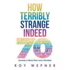 (영문도서) How Terribly Strange Indeed: Seventy Is More Than Just a Number Paperback, Authorhouse, English, 9781665561815