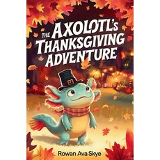(영문도서)The Axolotl's Thanksgiving Adventure Paperback, Independently Published, English, 9798301060106