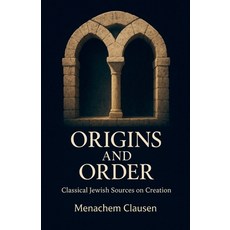 (영문도서)Origins and Order: Classical Jewish Sources on Creation Paperback, Legacy Light Press, English, 9798232175481