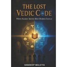 (영문도서)The Lost Vedic Code: Where Ancient Wisdom Meets the Science of the Future Paperback, Independently Published, English, 9798271629259