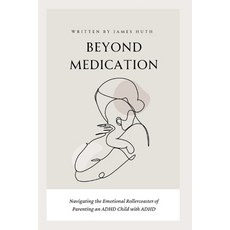 (영문도서) Beyond Medication: Navigating The Emotional Rollercoaster Of Parenting An ADHD Child With ADHD Paperback, Independently Published, English, 9798883597243