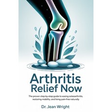 (영문도서)Arthritis Relief Now: The Proven Step-by-Step Guide to Easing Osteoarthritis Re... Paperback, Independently Published, English, 9798266911581