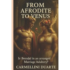 (영문도서)From AFRODITE to VENUS: Is Betrayal in an Arranged Marriage Adultery? Paperback, Independently Published, English, 9798262253029