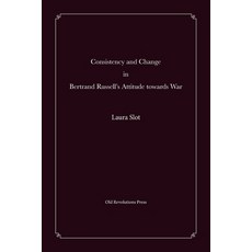 (영문도서)Consistency and Change in Bertrand Russell's Attitude towards War Paperback, Old Revolutions Press, English, 9789493460003