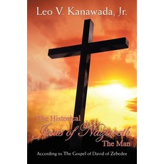 (영문도서)The Historical Jesus of Nazareth The Man: According to The Gospel of David of Ze... Paperback, Authorhouse, English, 9798823061513