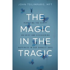 (영문도서) The Magic in the Tragic: Rewriting the Script on Grief and Discovering Happines... Hardcover, Harper Celebrate, English, 9781400251544