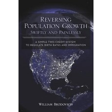 (영문도서) Reversing Population Growth Swiftly and Painlessly: A Simple Two-Credit System to Regulate Bi... Paperback, Mill City Press, Inc, English, 9781545601846