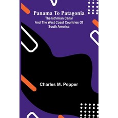 (英文圖書)Panama To Patagonia: The Isthmian Canal And The West Coast Countries Of South Am... 平裝版, Alpha Edition, 英文