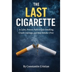 (영문도서)The Last Cigarette: A Calm Proven Path to Quit Smoking Crush Cravings and Sta... Paperback, Independently Published, English, 9798244980240