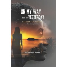 (영문도서) On My Way Back to Yesterday: A Journey to Authenticity Paperback, Independently Published, English, 9798329197747