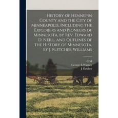 (영문도서) History of Hennepin County and the City of Minneapolis Including the Explorers and Pioneers ... Paperback, Legare Street Press, English, 9781016016414