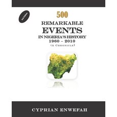 500 Remarkable Events in Nigeria's History 1960 - 2010: ( A Chronicle) Paperback, Createspace Independent Pub..., English, 9781475004076