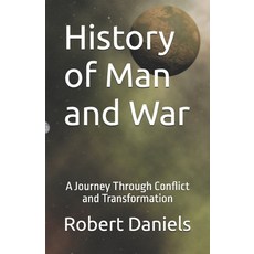 (영문도서) History of Man and War: A Journey Through Conflict and Transformation Paperback, Independently Published, English, 9798302420978