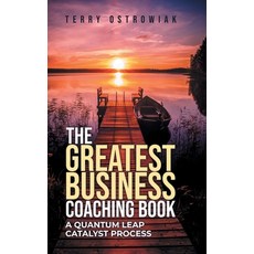 (영문도서)The Greatest Business Coaching Book: A Quantum Leap Catalyst Process Hardcover, Litprime Solutions, English, 9798887034713