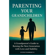 (영문도서)Parenting Your Grandchildren: A Grandparent's Guide to Raising the Next Generati... Paperback, Independently Published, English, 9798278132615 Independently Published, English, 9798278132615