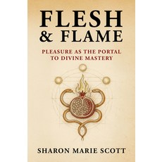 (영문도서)Flesh and Flame: Pleasure as the Portal to Divine Mastery Paperback, Empower Press, English, 9781966346333