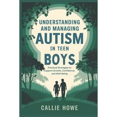 (영문도서) Understanding and Managing Autism in Teen Boys: Practical Strategies to Support... Paperback, Independently Published, English, 9798305356021