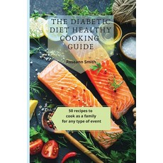 (영문도서) The Diabetic Diet Healthy Cooking Guide: 50 recipes to cook as a family for any... Paperback, Roseann Smith, English, 9781801908917