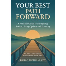 (영문도서)Your Best Path Forward: A Practical Guide to Navigating Senior Living Options an... Paperback, Brad C. Breeding, English, 9798993621920