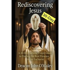 (영문도서)Rediscovering Jesus: A 30-Day Catholic Prayer Guide to Finding the Real Presence... Paperback, Independently Published, English, 9798289026354
