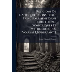 (영문도서)Religions De L'Antiquité Considérés Principalement Dans Leurs Formes Symbolique... Paperback, Nabu Press, English, 9781141880584