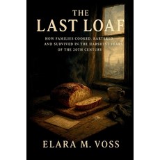 (英文圖書)The Last Loaf: How Families Cooked Bartered and Survived in the Harshest Years... 平裝版, Independently Published, 英文