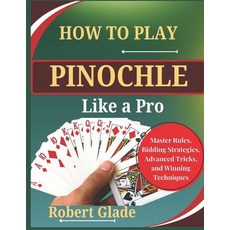 (英文圖書)How to Play Pinochle Like a Pro: Master Rules Bidding Strategies Advanced Tric... 平裝版, Independently Published, 英文