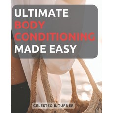 (영문도서) Ultimate Body Conditioning Made Easy: A Beginner's Guide to Achieving Optimal Fitness and Str... Paperback, Independently Published, English, 9798854654340