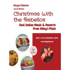 (영문도서) Christmas With the Rebellos: East Indian Meals & Desserts from Abby's Plate Hardcover, Abigail Rebello, English, 9789359063119