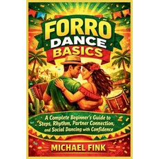 (영문도서)Forró Dance Basics: A Complete Beginner's Guide to Steps Rhythm Partner Connec... Paperback, Independently Published, English, 9798243342872