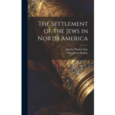 (영문도서) The Settlement of the Jews in North America Hardcover, Legare Street Press, English, 9781019493328