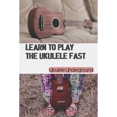 (영문도서) Learn To Play The Ukulele Fast: Ukulele Underground: Ukulele Song Books Paperback, Independently Published, English, 9798457689091