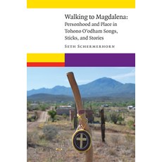 (영문도서) Walking to Magdalena: Personhood and Place in Tohono O'Odham Songs Sticks and Stories Paperback, University of Nebraska Press, English, 9781496238764