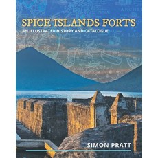 Spice Islands Forts: An illustrated history and catalogue Paperback, Moshpit Publishing, English, 9781922440617