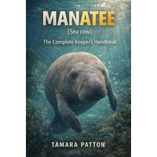 (영문도서)Manatee: The Complete Keeper's Handbook Paperback, Independently Published, English, 9798243102599