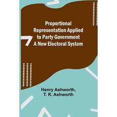 (영문도서) Proportional Representation Applied to Party Government: A New Electoral System Paperback, Alpha Edition, English, 9789362927170