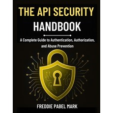 (영문도서)The API Security Handbook: A Complete Guide to Authentication Authorization an... Paperback, Independently Published, English, 9798241089236